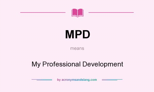 What does MPD mean? It stands for My Professional Development