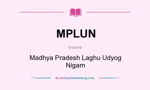 What does MPLUN mean? It stands for Madhya Pradesh Laghu Udyog Nigam