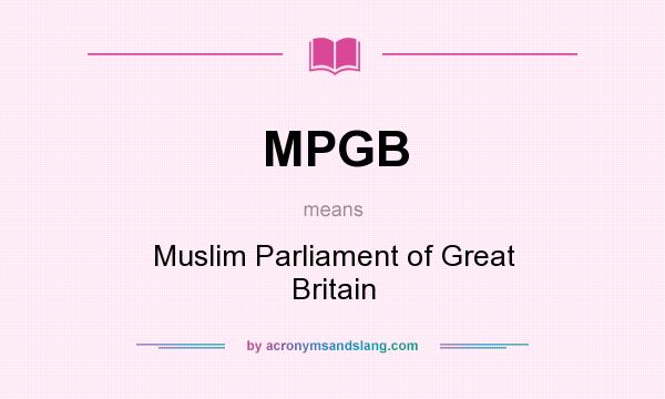 What does MPGB mean? It stands for Muslim Parliament of Great Britain