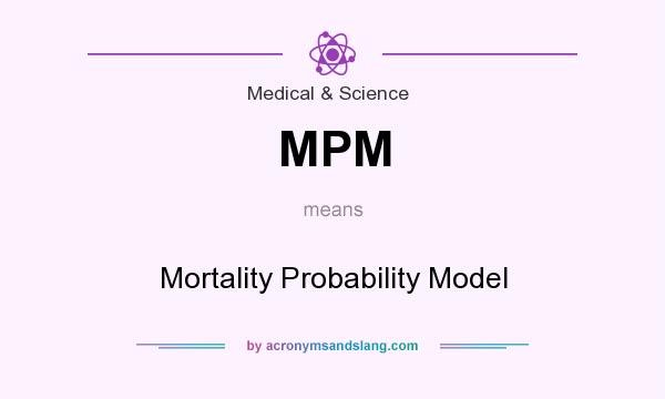 What does MPM mean? It stands for Mortality Probability Model