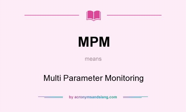 What does MPM mean? It stands for Multi Parameter Monitoring