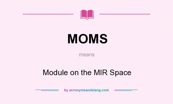 What does MOMS mean? It stands for Module on the MIR Space