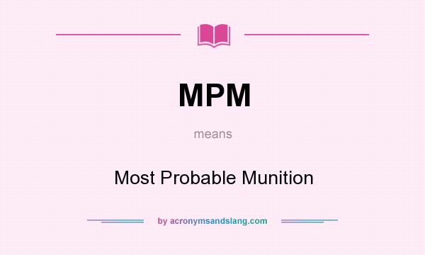 What does MPM mean? It stands for Most Probable Munition