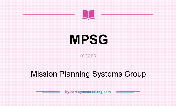 What does MPSG mean? It stands for Mission Planning Systems Group