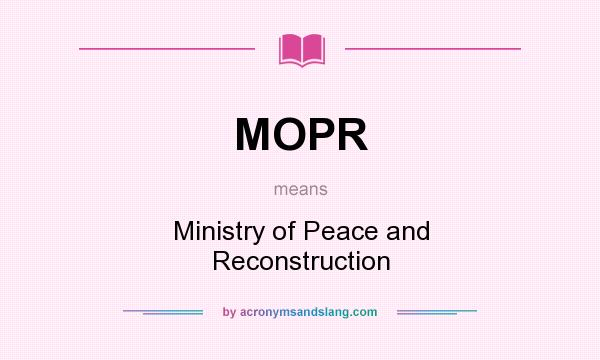 What does MOPR mean? It stands for Ministry of Peace and Reconstruction