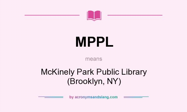 What does MPPL mean? It stands for McKinely Park Public Library (Brooklyn, NY)