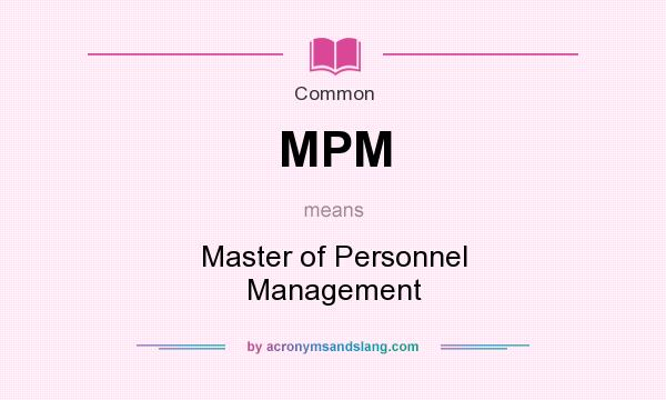 What does MPM mean? It stands for Master of Personnel Management