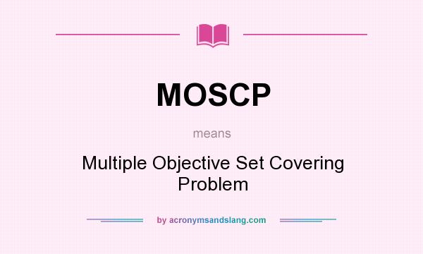 What does MOSCP mean? It stands for Multiple Objective Set Covering Problem