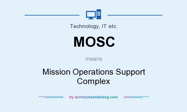 What does MOSC mean? It stands for Mission Operations Support Complex