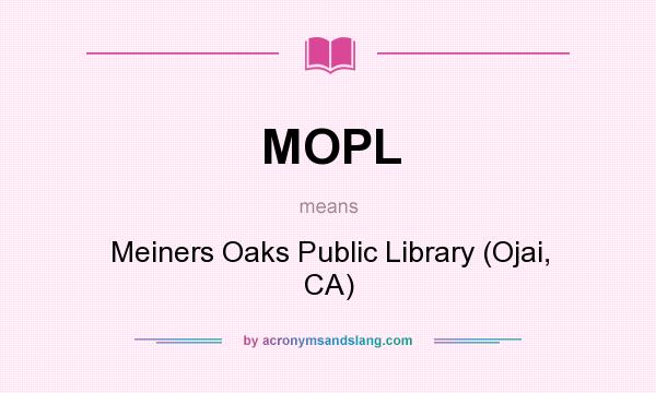 What does MOPL mean? It stands for Meiners Oaks Public Library (Ojai, CA)