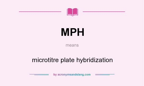 What does MPH mean? It stands for microtitre plate hybridization