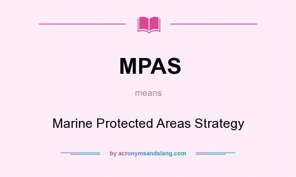 What does MPAS mean? It stands for Marine Protected Areas Strategy