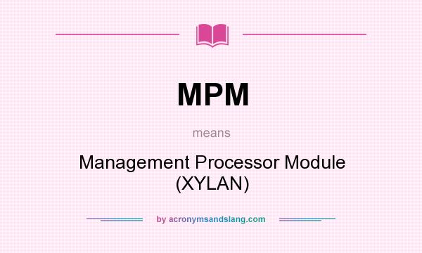 What does MPM mean? It stands for Management Processor Module (XYLAN)