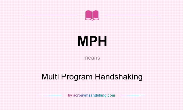 What does MPH mean? It stands for Multi Program Handshaking