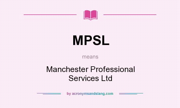 What does MPSL mean? It stands for Manchester Professional Services Ltd