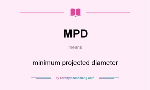 What does MPD mean? It stands for minimum projected diameter