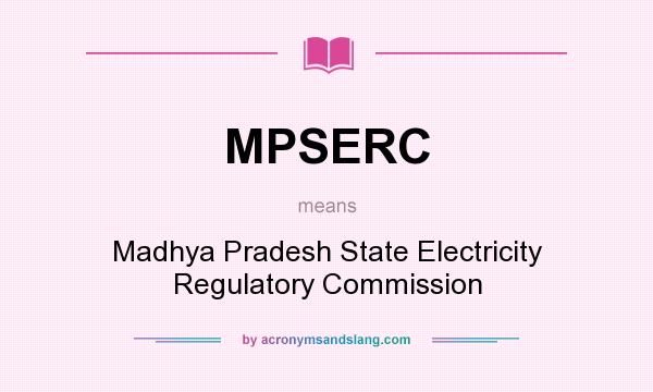 What does MPSERC mean? It stands for Madhya Pradesh State Electricity Regulatory Commission