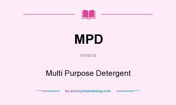 What does MPD mean? It stands for Multi Purpose Detergent