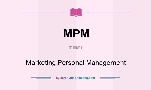 What does MPM mean? It stands for Marketing Personal Management