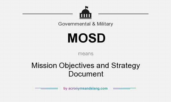 What does MOSD mean? It stands for Mission Objectives and Strategy Document