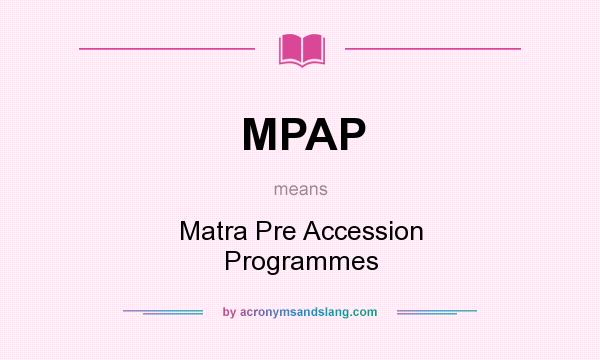 What does MPAP mean? It stands for Matra Pre Accession Programmes