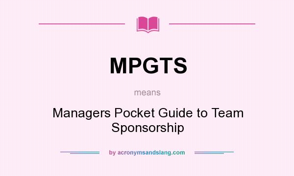 What does MPGTS mean? It stands for Managers Pocket Guide to Team Sponsorship