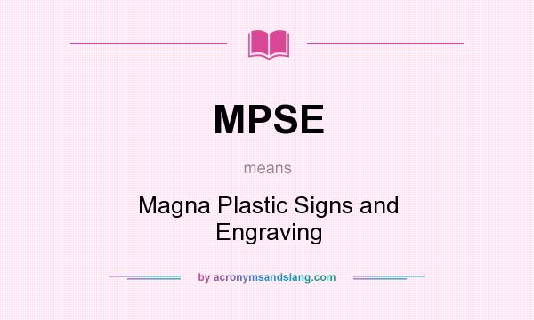 What does MPSE mean? It stands for Magna Plastic Signs and Engraving