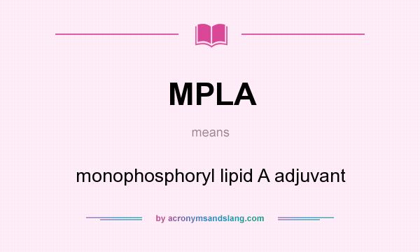 What does MPLA mean? It stands for monophosphoryl lipid A adjuvant