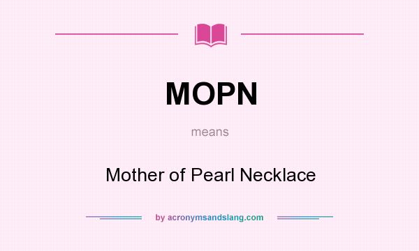 What does MOPN mean? It stands for Mother of Pearl Necklace