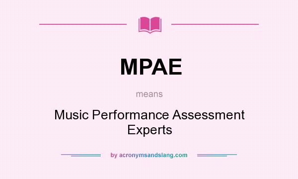 What does MPAE mean? It stands for Music Performance Assessment Experts