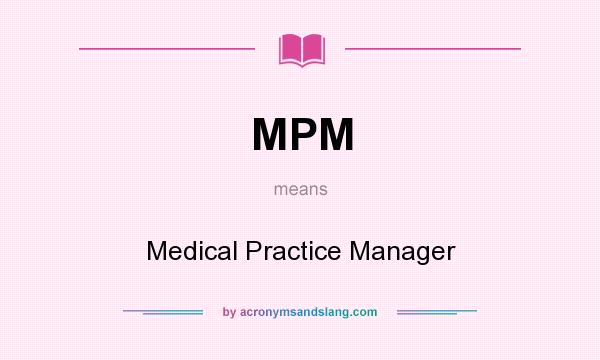 What does MPM mean? It stands for Medical Practice Manager
