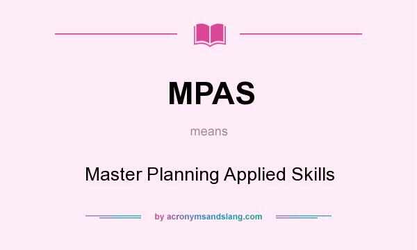 What does MPAS mean? It stands for Master Planning Applied Skills