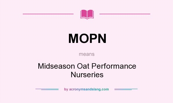 What does MOPN mean? It stands for Midseason Oat Performance Nurseries