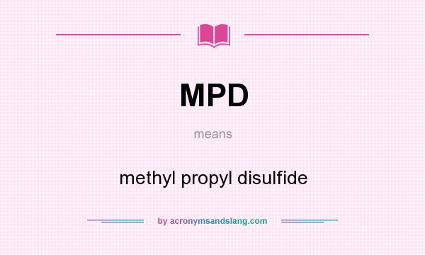 What does MPD mean? It stands for methyl propyl disulfide