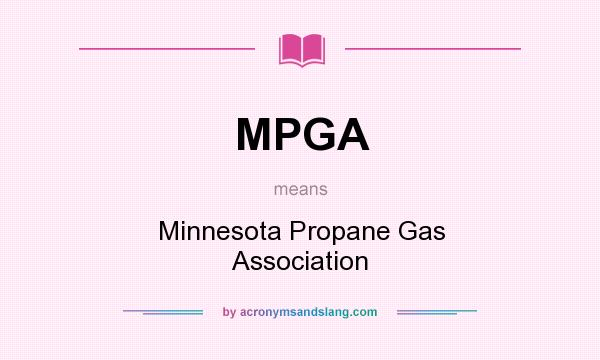 What does MPGA mean? It stands for Minnesota Propane Gas Association