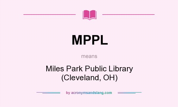What does MPPL mean? It stands for Miles Park Public Library (Cleveland, OH)