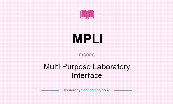 What does MPLI mean? It stands for Multi Purpose Laboratory Interface