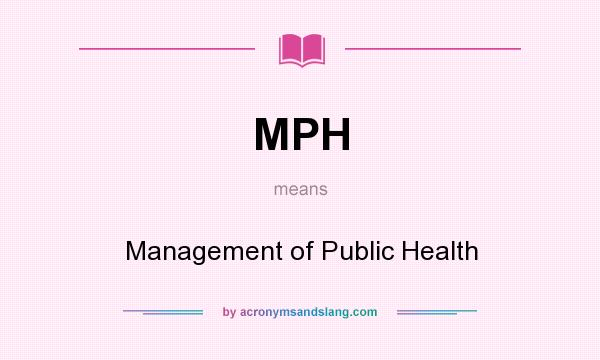 What does MPH mean? It stands for Management of Public Health