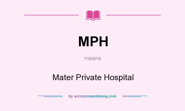 What does MPH mean? It stands for Mater Private Hospital