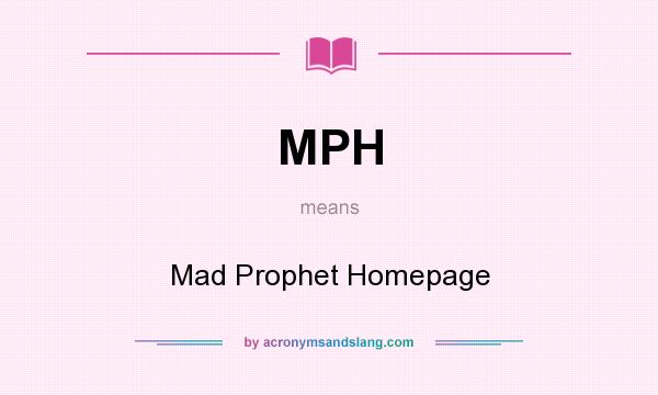 What does MPH mean? It stands for Mad Prophet Homepage