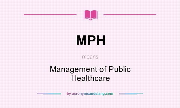 What does MPH mean? It stands for Management of Public Healthcare