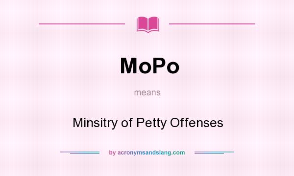What does MoPo mean? It stands for Minsitry of Petty Offenses