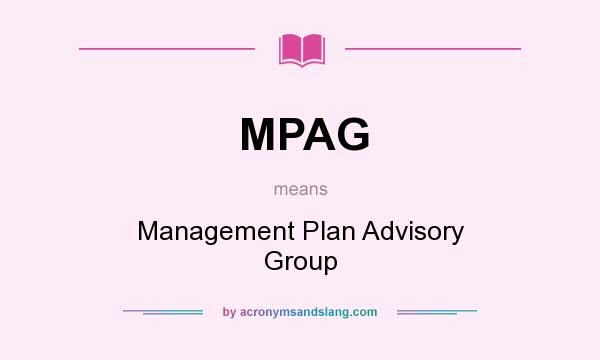 What does MPAG mean? It stands for Management Plan Advisory Group