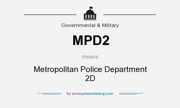 What does MPD2 mean? It stands for Metropolitan Police Department 2D