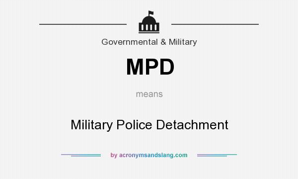 What does MPD mean? It stands for Military Police Detachment