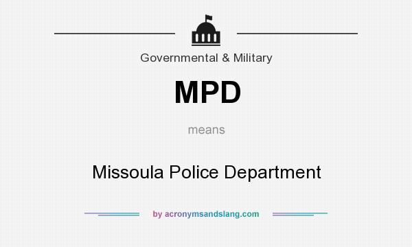 What does MPD mean? It stands for Missoula Police Department