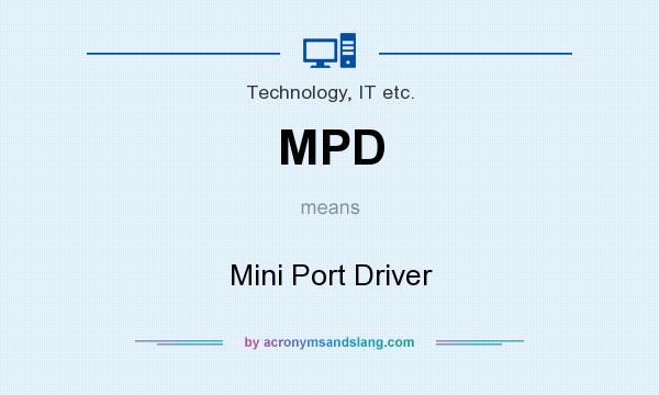 What does MPD mean? It stands for Mini Port Driver