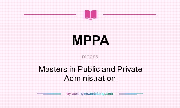 What does MPPA mean? It stands for Masters in Public and Private Administration