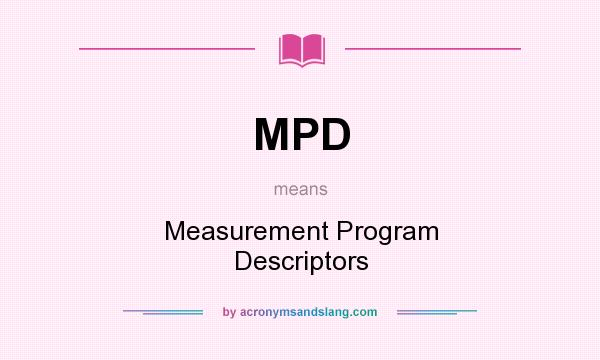 What does MPD mean? It stands for Measurement Program Descriptors