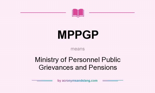 What does MPPGP mean? It stands for Ministry of Personnel Public Grievances and Pensions